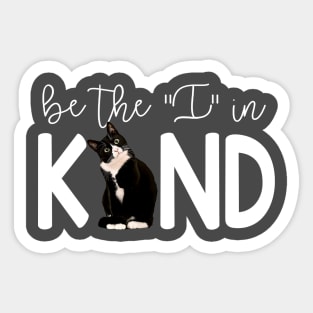 Tuxedo Cat Be The I In Kind Sticker